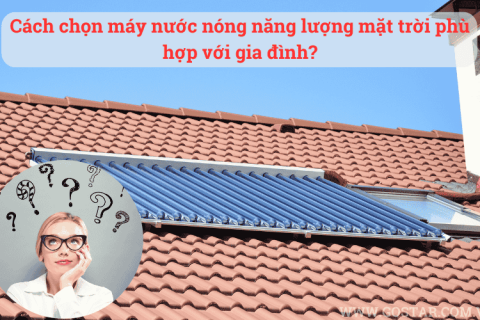 Cách chọn máy nước nóng năng lượng mặt trời phù hợp với gia đình?