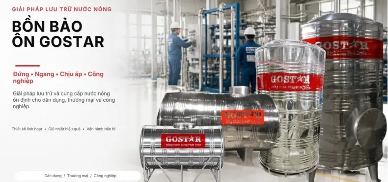 Bồn bảo ôn GOSTAR - đứng, ngang, chịu áp, công nghiệp